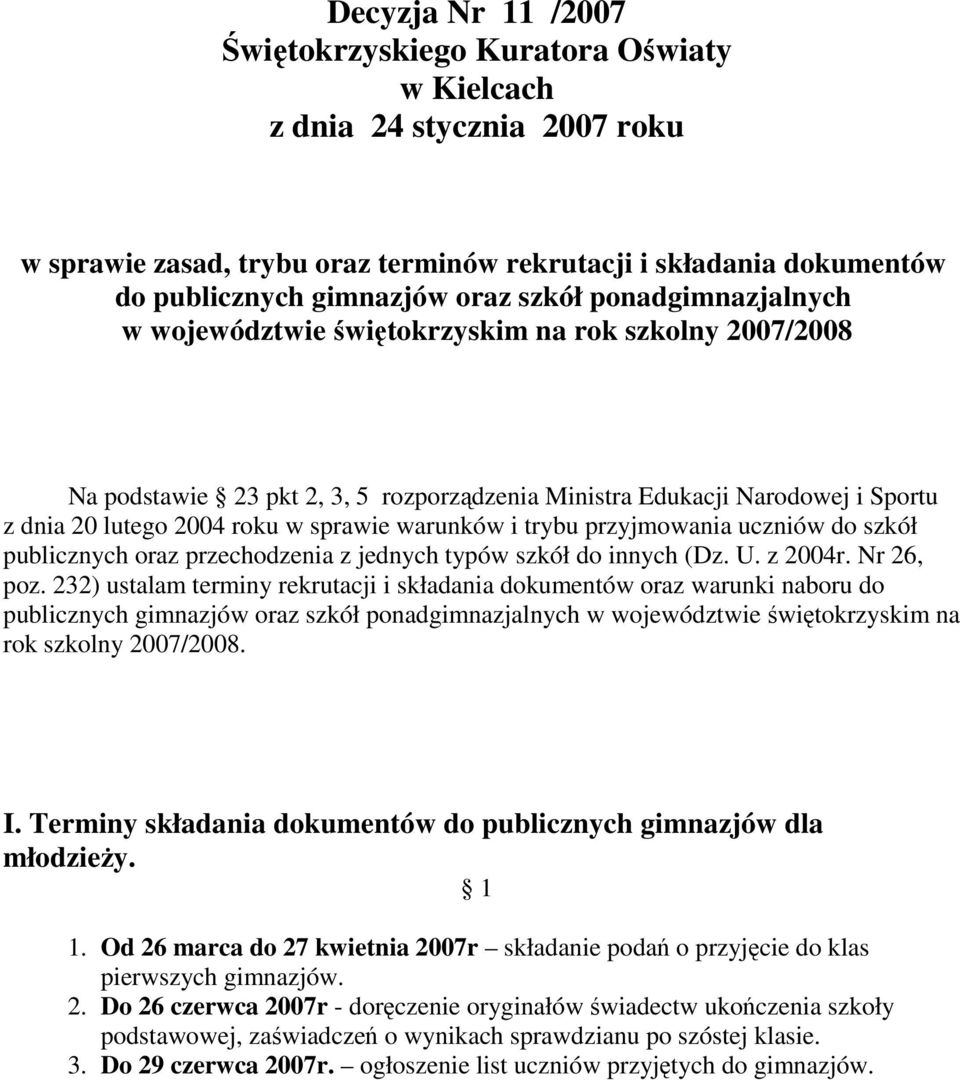 warunków i trybu przyjmowania uczniów do szkół publicznych oraz przechodzenia z jednych typów szkół do innych (Dz. U. z 2004r. Nr 26, poz.