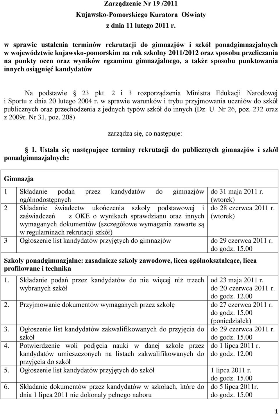 egzaminu gimnazjalnego, a także sposobu punktowania innych osiągnięć kandydatów Na podstawie 23 pkt. 2 i 3 rozporządzenia Ministra Edukacji Narodowej i Sportu z dnia 20 lutego 2004 r.