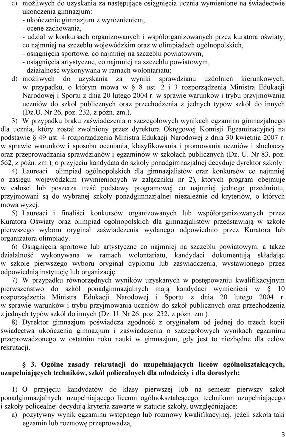 osiągnięcia artystyczne, co najmniej na szczeblu powiatowym, - działalność wykonywana w ramach wolontariatu; d) możliwych do uzyskania za wyniki sprawdzianu uzdolnień kierunkowych, w przypadku, o