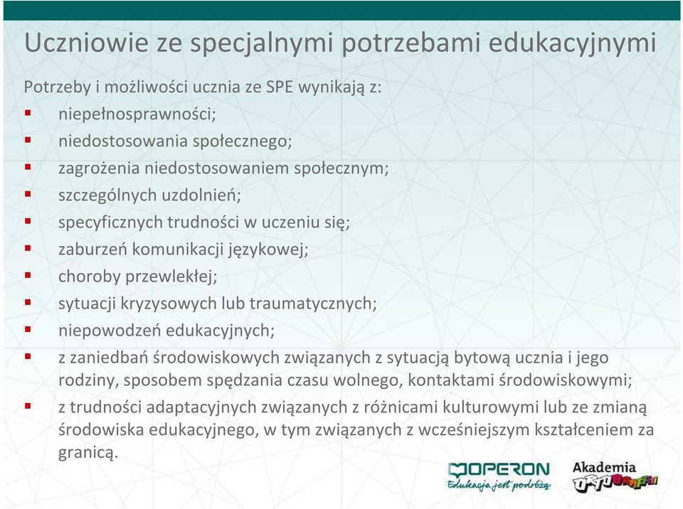 lub traumatycznych; niepowodzeń edukacyjnych; z zaniedbań środowiskowych związanych z sytuacją bytową ucznia i jego rodziny, sposobem spędzania czasu wolnego,