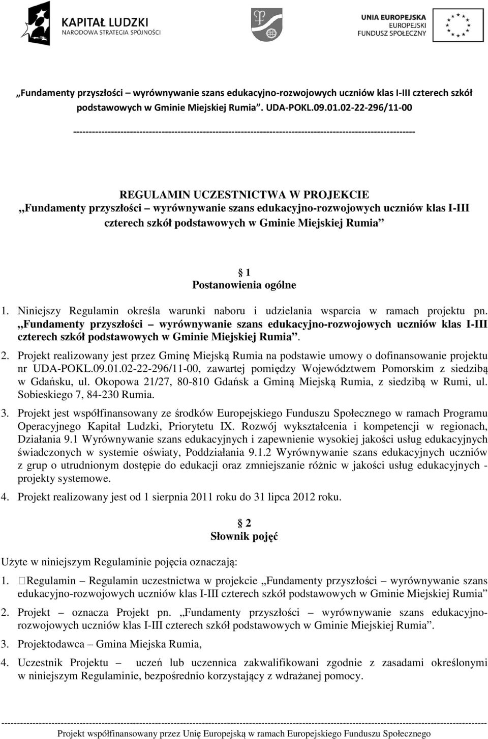 Fundamenty przyszłości wyrównywanie szans edukacyjno-rozwojowych uczniów klas I-III czterech szkół podstawowych w Gminie Miejskiej Rumia. 2.