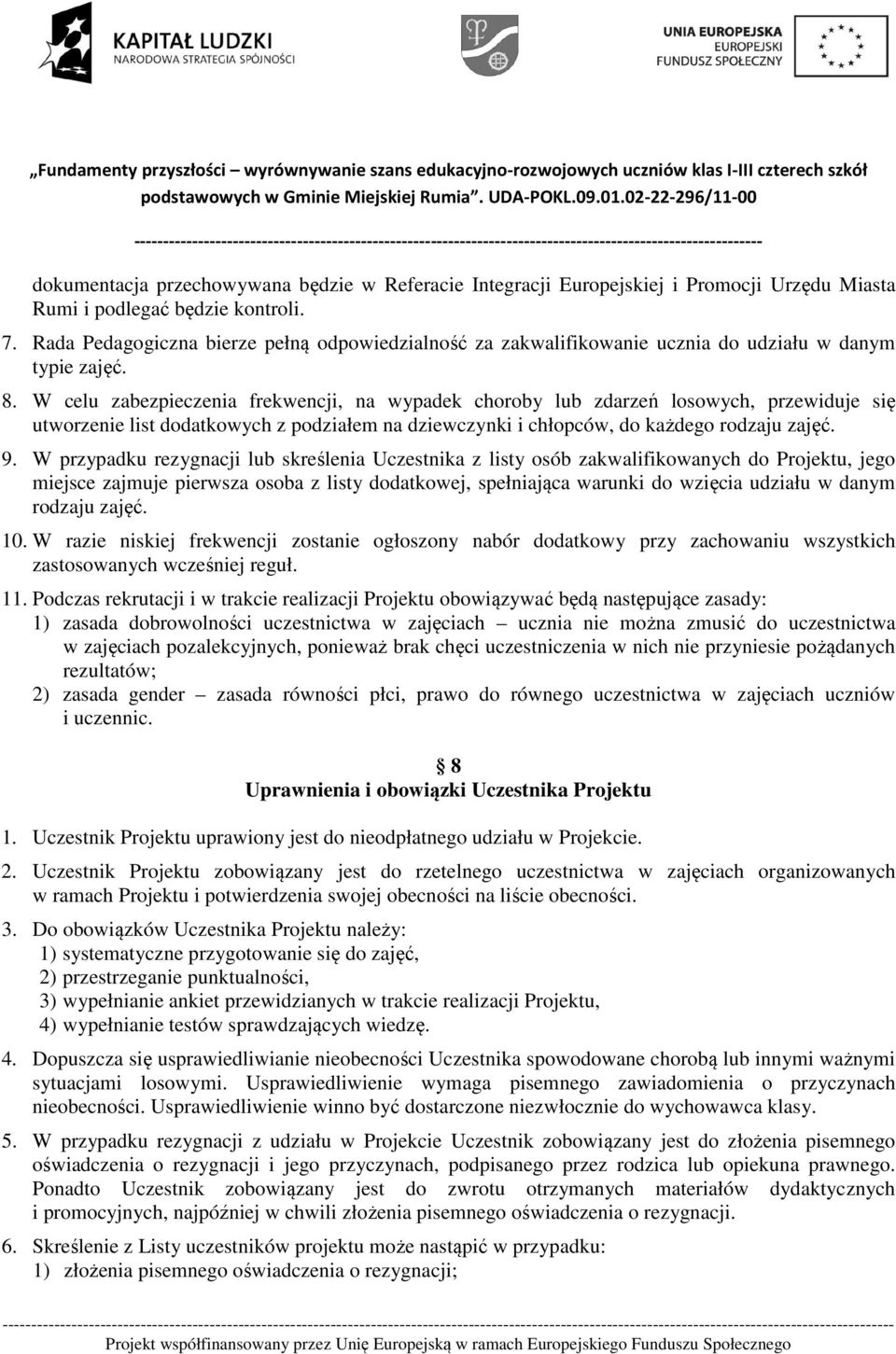 W celu zabezpieczenia frekwencji, na wypadek choroby lub zdarzeń losowych, przewiduje się utworzenie list dodatkowych z podziałem na dziewczynki i chłopców, do każdego rodzaju zajęć. 9.