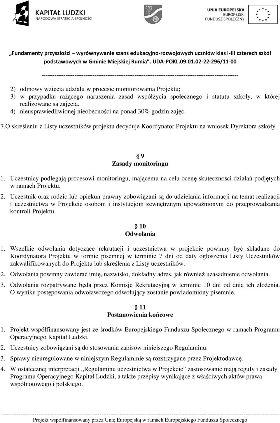 Uczestnicy podlegają procesowi monitoringu, mającemu na celu ocenę skuteczności działań podjętych w ramach Projektu. 2.