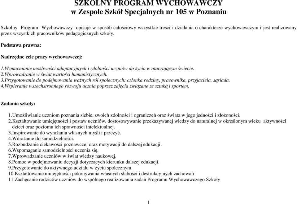 Wzmacnianie moŝliwości adaptacyjnych i zdolności uczniów do Ŝycia w otaczającym świecie. 2.Wprowadzanie w świat wartości humanistycznych. 3.