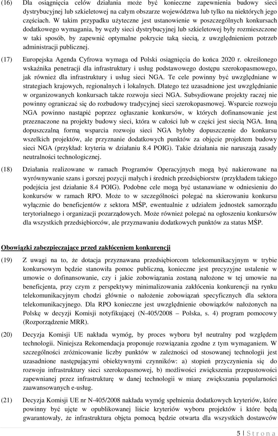 pokrycie taką siecią, z uwzględnieniem potrzeb administracji publicznej. (17) Europejska Agenda Cyfrowa wymaga od Polski osiągnięcia do końca 2020 r.