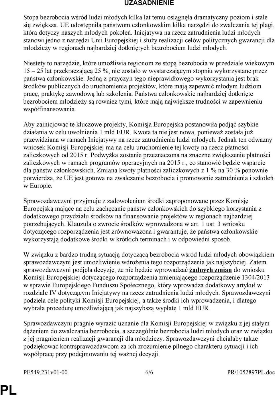 Inicjatywa na rzecz zatrudnienia ludzi młodych stanowi jedno z narzędzi Unii Europejskiej i służy realizacji celów politycznych gwarancji dla młodzieży w regionach najbardziej dotkniętych bezrobociem