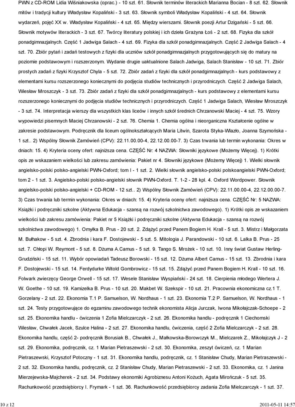 Słownik motywów literackich - 3 szt. 67. Twórcy literatury polskiej i ich dzieła Grażyna Łoś - 2 szt. 68. Fizyka dla szkół ponadgimnazjalnych. Część 1 Jadwiga Salach - 4 szt. 69.