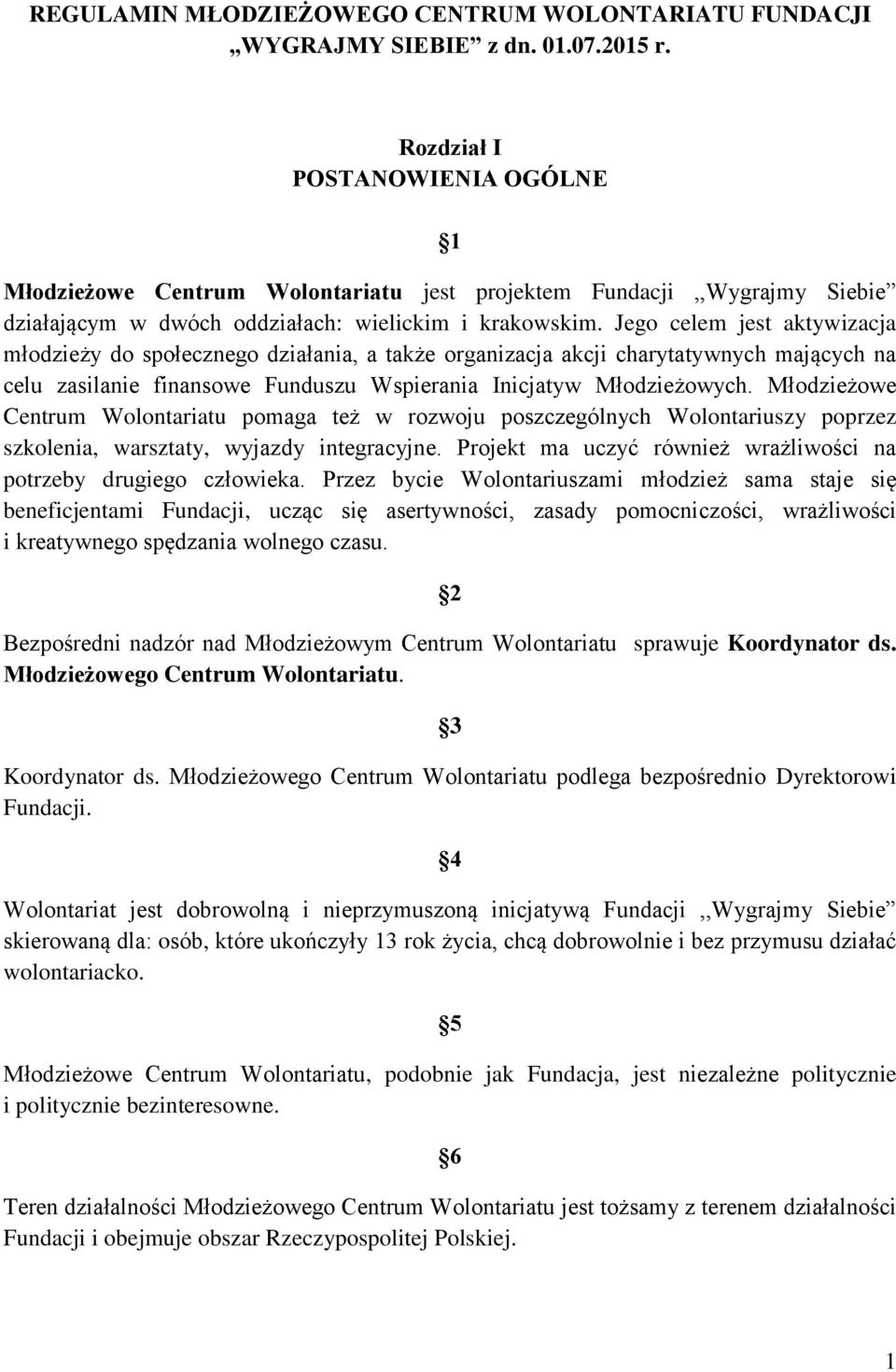 Jego celem jest aktywizacja młodzieży do społecznego działania, a także organizacja akcji charytatywnych mających na celu zasilanie finansowe Funduszu Wspierania Inicjatyw Młodzieżowych.