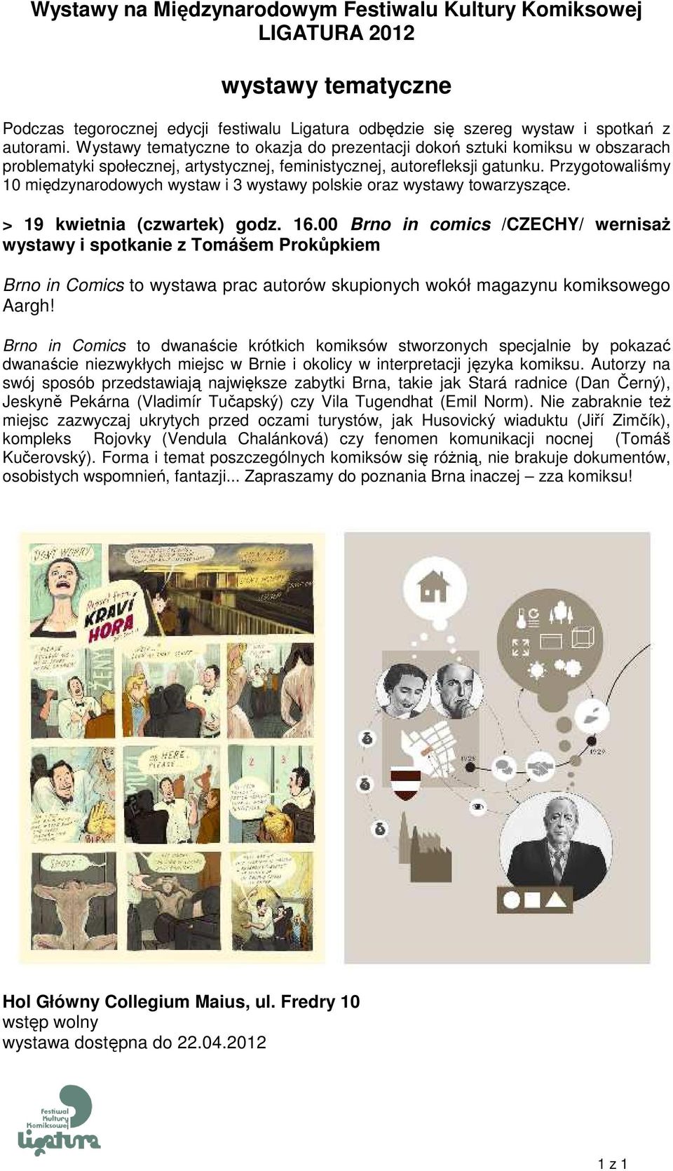 Przygotowaliśmy 10 międzynarodowych wystaw i 3 wystawy polskie oraz wystawy towarzyszące. > 19 kwietnia (czwartek) godz. 16.