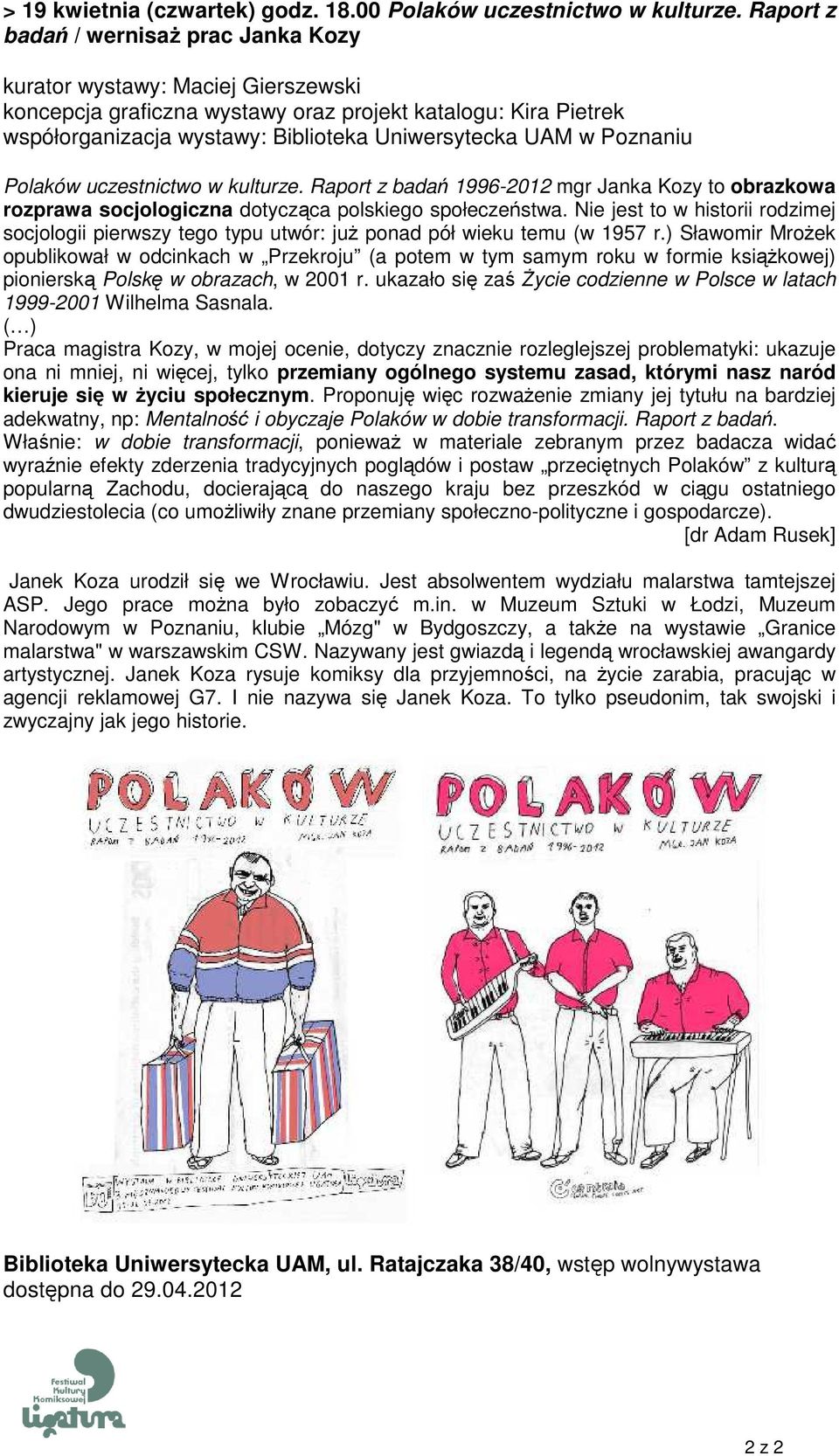 Poznaniu Polaków uczestnictwo w kulturze. Raport z badań 1996-2012 mgr Janka Kozy to obrazkowa rozprawa socjologiczna dotycząca polskiego społeczeństwa.