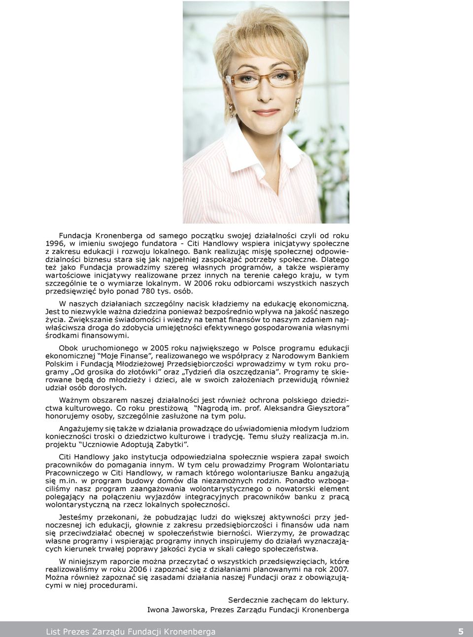 Dlatego też jako Fundacja prowadzimy szereg własnych programów, a także wspieramy wartościowe inicjatywy realizowane przez innych na terenie całego kraju, w tym szczególnie te o wymiarze lokalnym.