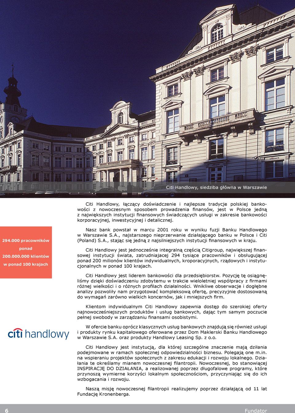 A., najstarszego nieprzerwanie działającego banku w Polsce i Citi (Poland) S.A., stając się jedną z najsilniejszych instytucji finansowych w kraju.
