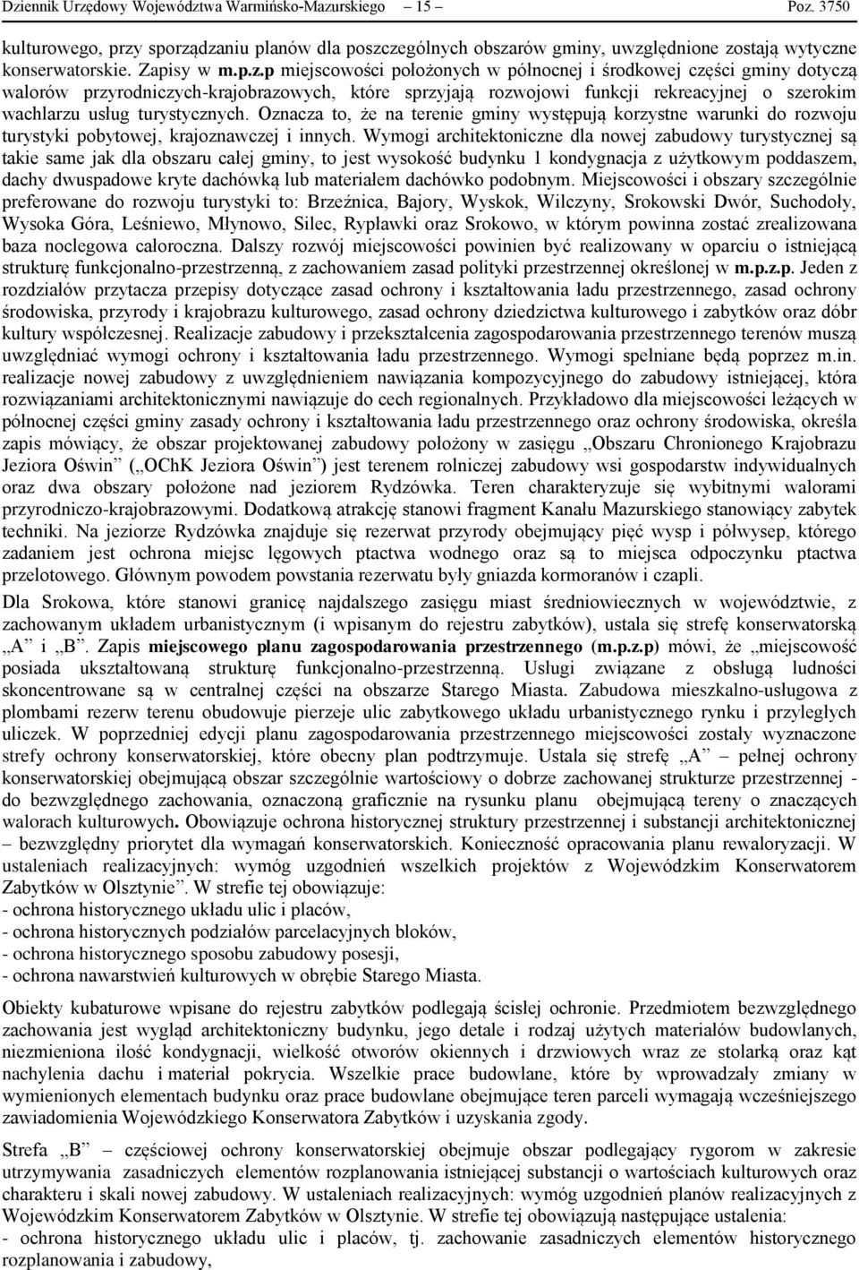p miejscowości położonych w północnej i środkowej części gminy dotyczą walorów przyrodniczych-krajobrazowych, które sprzyjają rozwojowi funkcji rekreacyjnej o szerokim wachlarzu usług turystycznych.