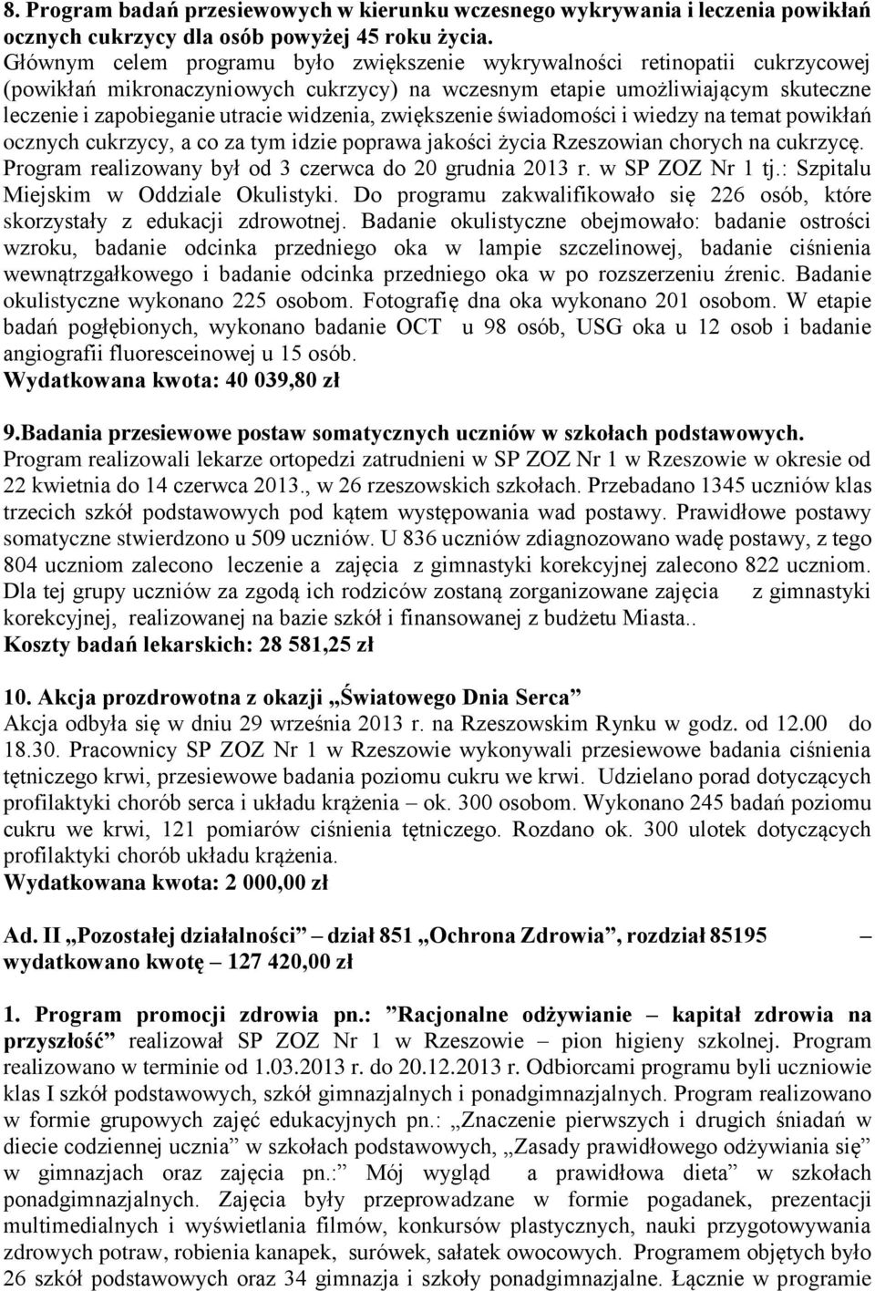 widzenia, zwiększenie świadomości i wiedzy na temat powikłań ocznych cukrzycy, a co za tym idzie poprawa jakości życia Rzeszowian chorych na cukrzycę.