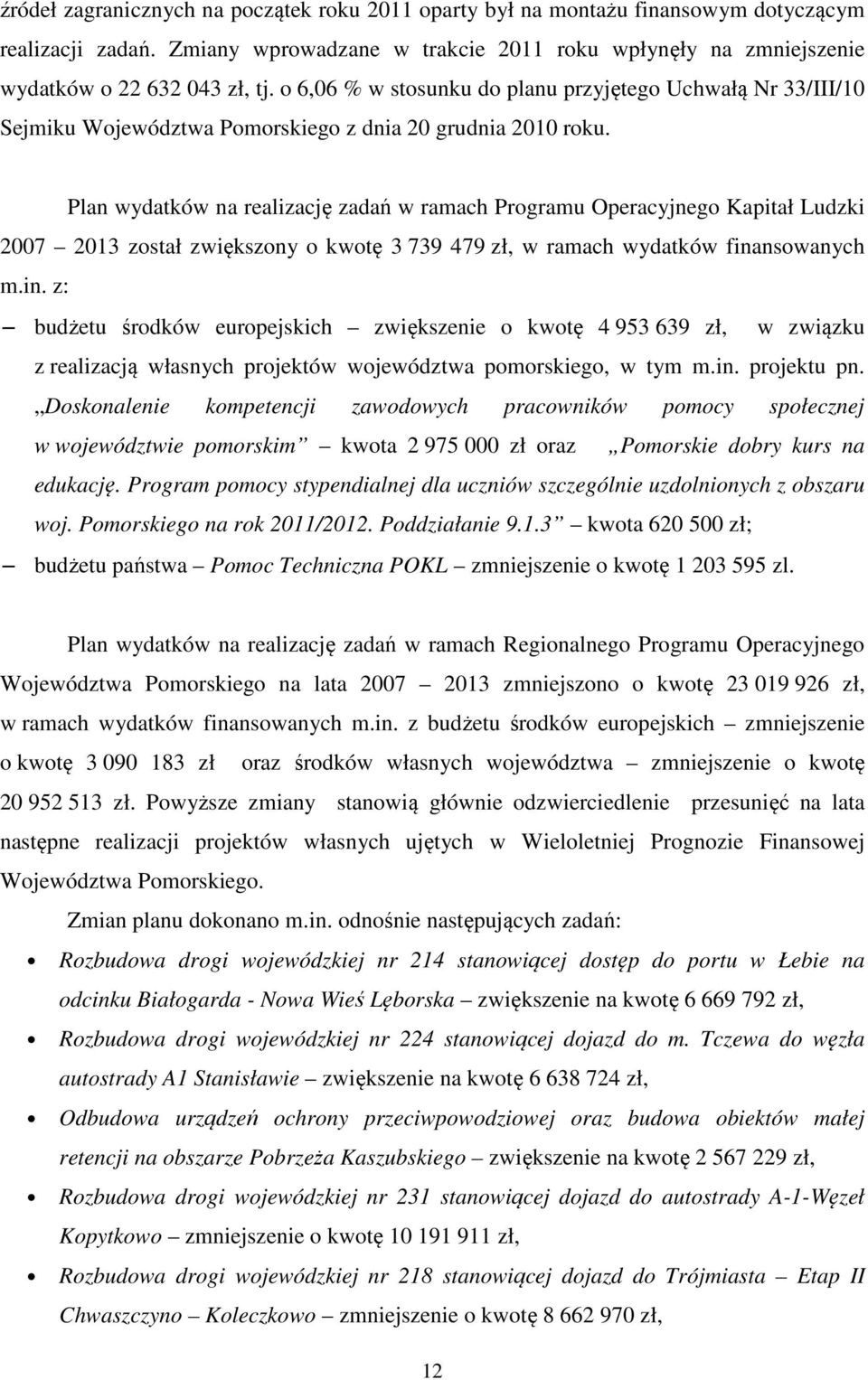 Plan wydatków na realizację zadań w ramach Programu Operacyjnego Kapitał Ludzki 2007 2013 został zwiększony o kwotę 3 739 479 zł, w ramach wydatków fina