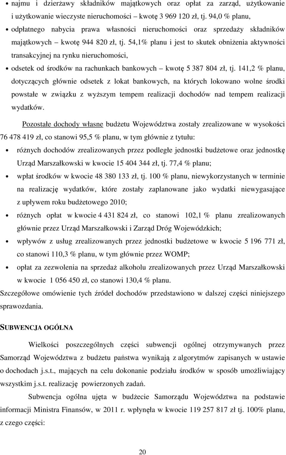 54,1% planu i jest to skutek obniżenia aktywności transakcyjnej na rynku nieruchomości, odsetek od środków na rachunkach bankowych kwotę 5 387 804 zł, tj.