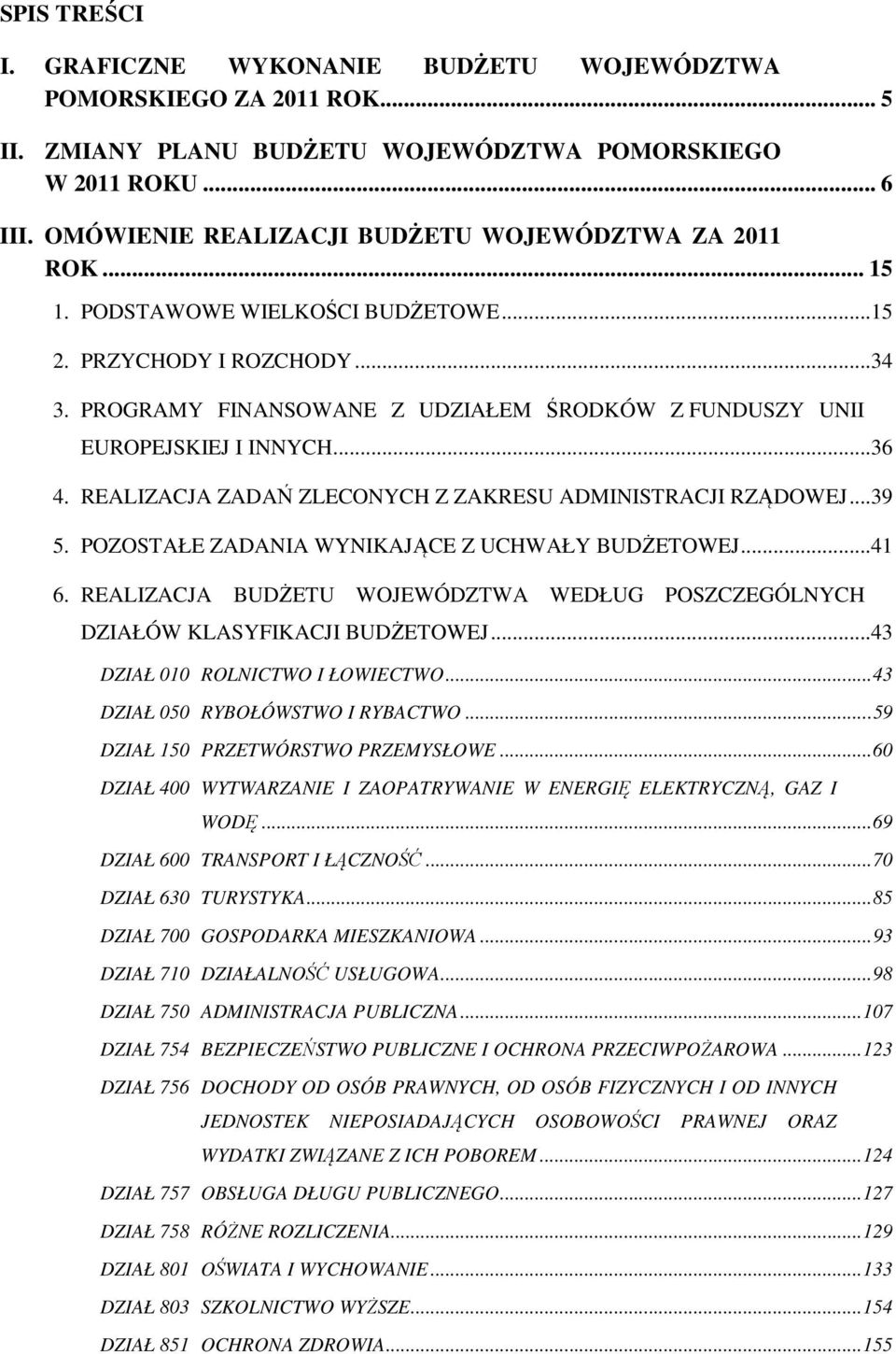 PROGRAMY FINANSOWANE Z UDZIAŁEM ŚRODKÓW Z FUNDUSZY UNII EUROPEJSKIEJ I INNYCH...36 4. REALIZACJA ZADAŃ ZLECONYCH Z ZAKRESU ADMINISTRACJI RZĄDOWEJ...39 5.