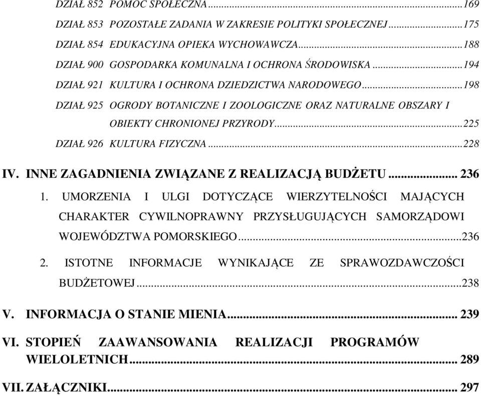 ..228 IV. INNE ZAGADNIENIA ZWIĄZANE Z REALIZACJĄ BUDŻETU... 236 1. UMORZENIA I ULGI DOTYCZĄCE WIERZYTELNOŚCI MAJĄCYCH CHARAKTER CYWILNOPRAWNY PRZYSŁUGUJĄCYCH SAMORZĄDOWI WOJEWÓDZTWA POMORSKIEGO.