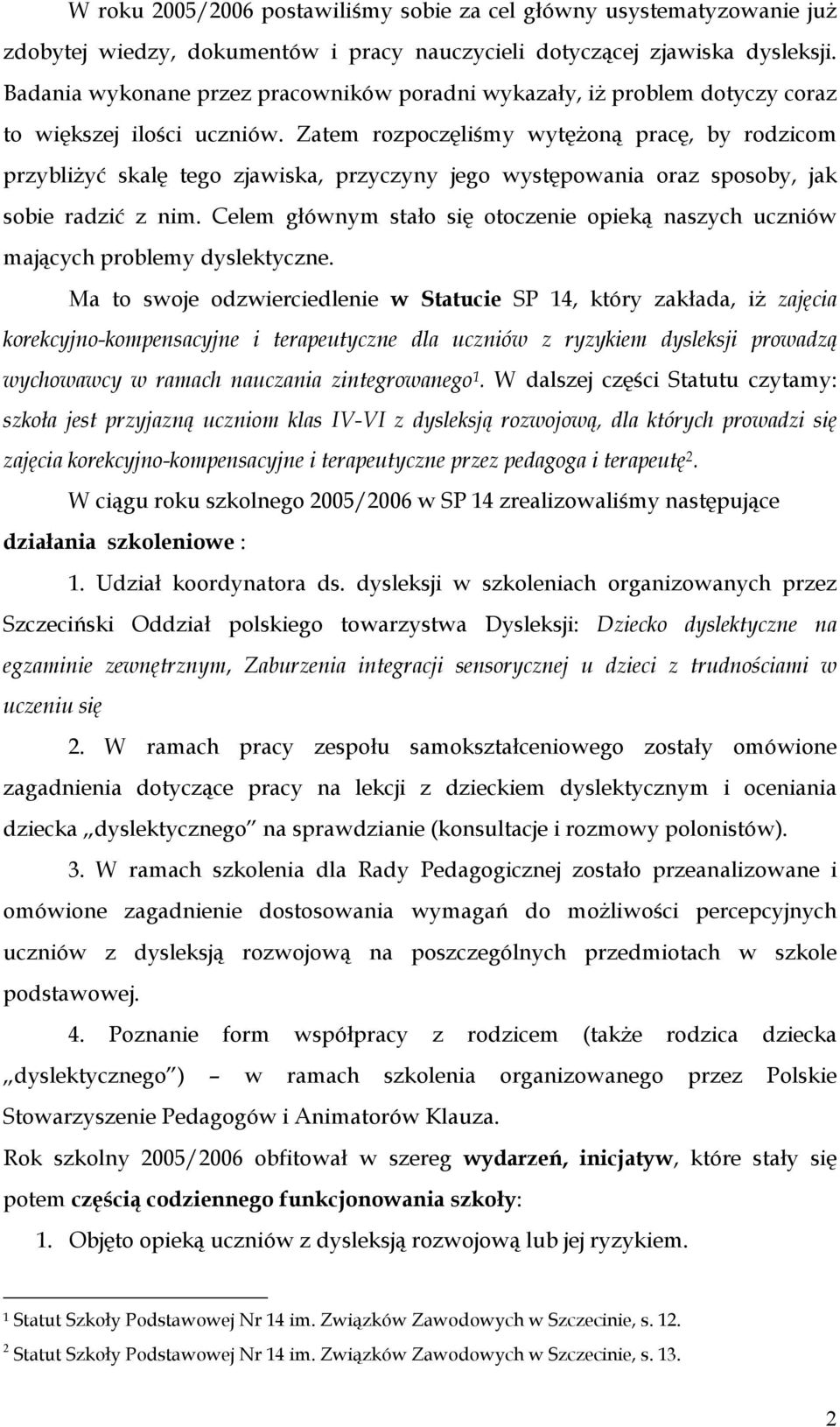 Zatem rozpoczęliśmy wytężoną pracę, by rodzicom przybliżyć skalę tego zjawiska, przyczyny jego występowania oraz sposoby, jak sobie radzić z nim.