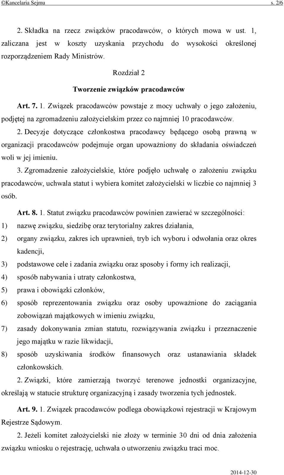 3. Zgromadzenie założycielskie, które podjęło uchwałę o założeniu związku pracodawców, uchwala statut i wybiera komitet założycielski w liczbie co najmniej 3 osób. Art. 8. 1.