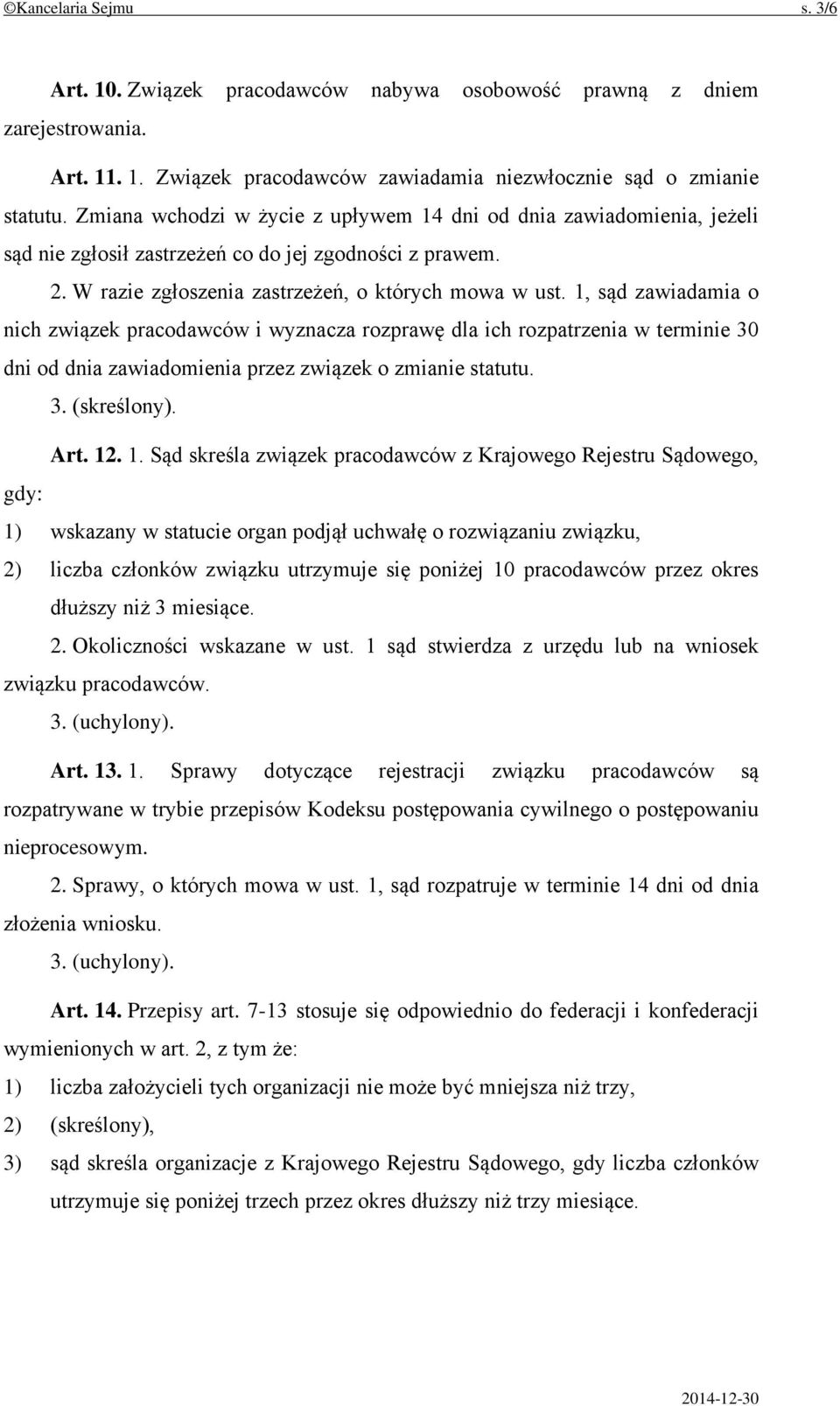 1, sąd zawiadamia o nich związek pracodawców i wyznacza rozprawę dla ich rozpatrzenia w terminie 30 dni od dnia zawiadomienia przez związek o zmianie statutu. 3. (skreślony). Art. 12