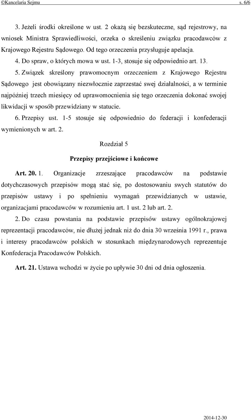 Do spraw, o których mowa w ust. 1-3, stosuje się odpowiednio art. 13. 5.