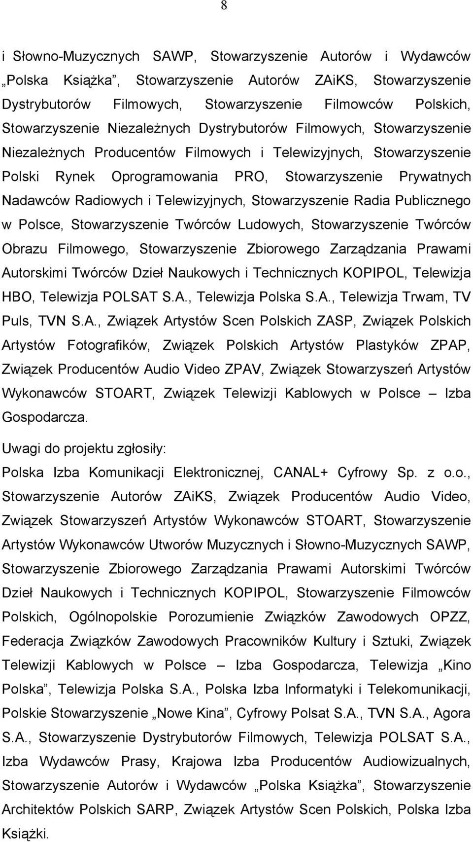 Telewizyjnych, Stowarzyszenie Radia Publicznego w Polsce, Stowarzyszenie Twórców Ludowych, Stowarzyszenie Twórców Obrazu Filmowego, Stowarzyszenie Zbiorowego Zarządzania Prawami Autorskimi Twórców