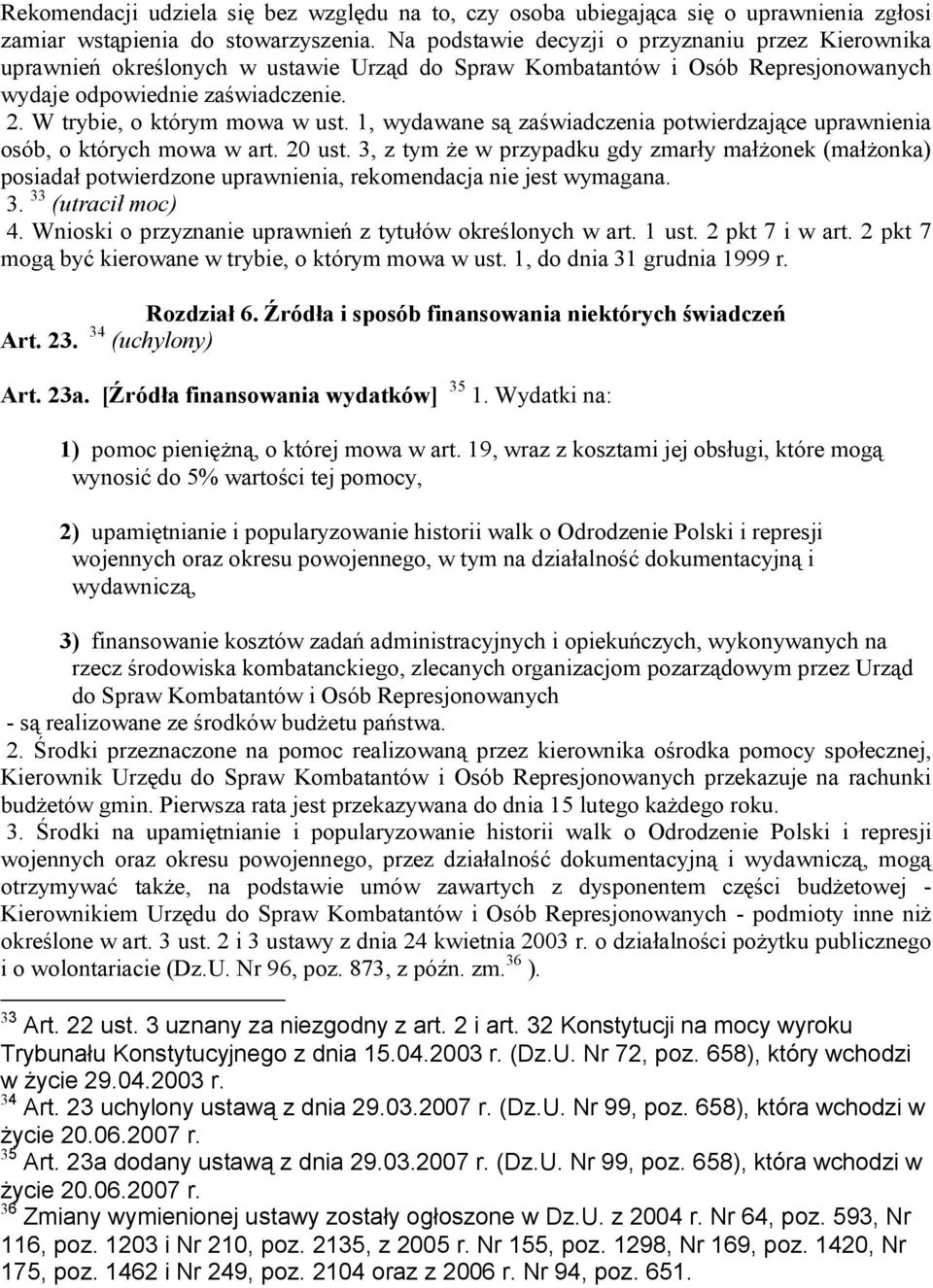 W trybie, o którym mowa w ust. 1, wydawane są zaświadczenia potwierdzające uprawnienia osób, o których mowa w art. 20 ust.