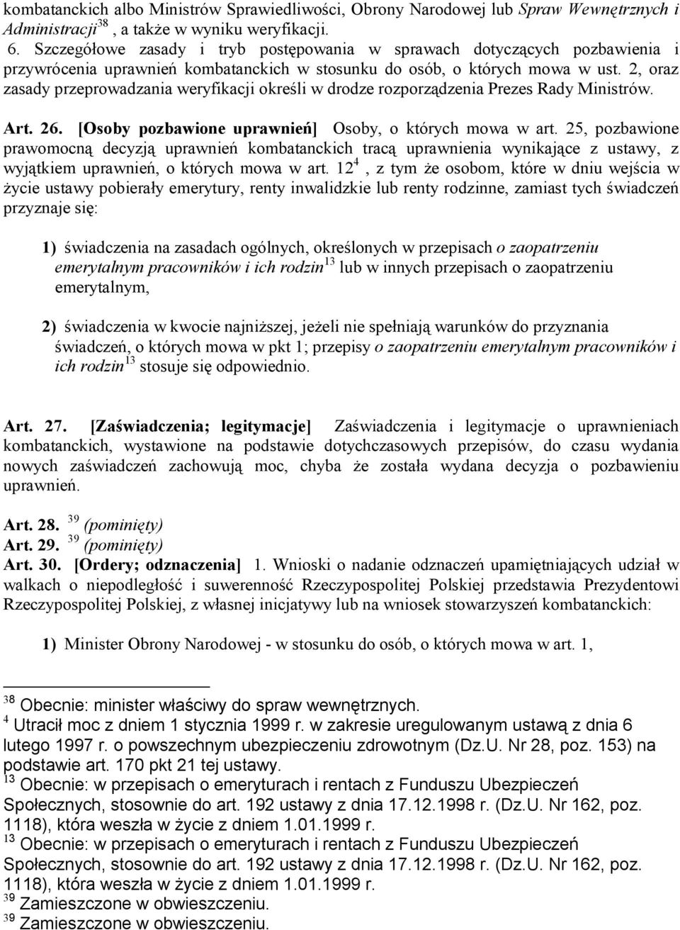 2, oraz zasady przeprowadzania weryfikacji określi w drodze rozporządzenia Prezes Rady Ministrów. Art. 26. [Osoby pozbawione uprawnień] Osoby, o których mowa w art.