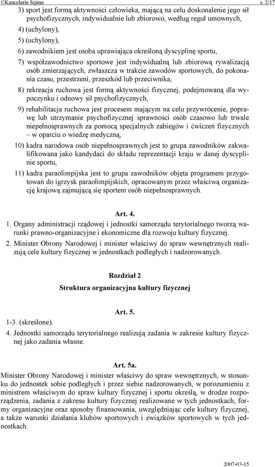 jest osoba uprawiająca określoną dyscyplinę sportu, 7) współzawodnictwo sportowe jest indywidualną lub zbiorową rywalizacją osób zmierzających, zwłaszcza w trakcie zawodów sportowych, do pokonania