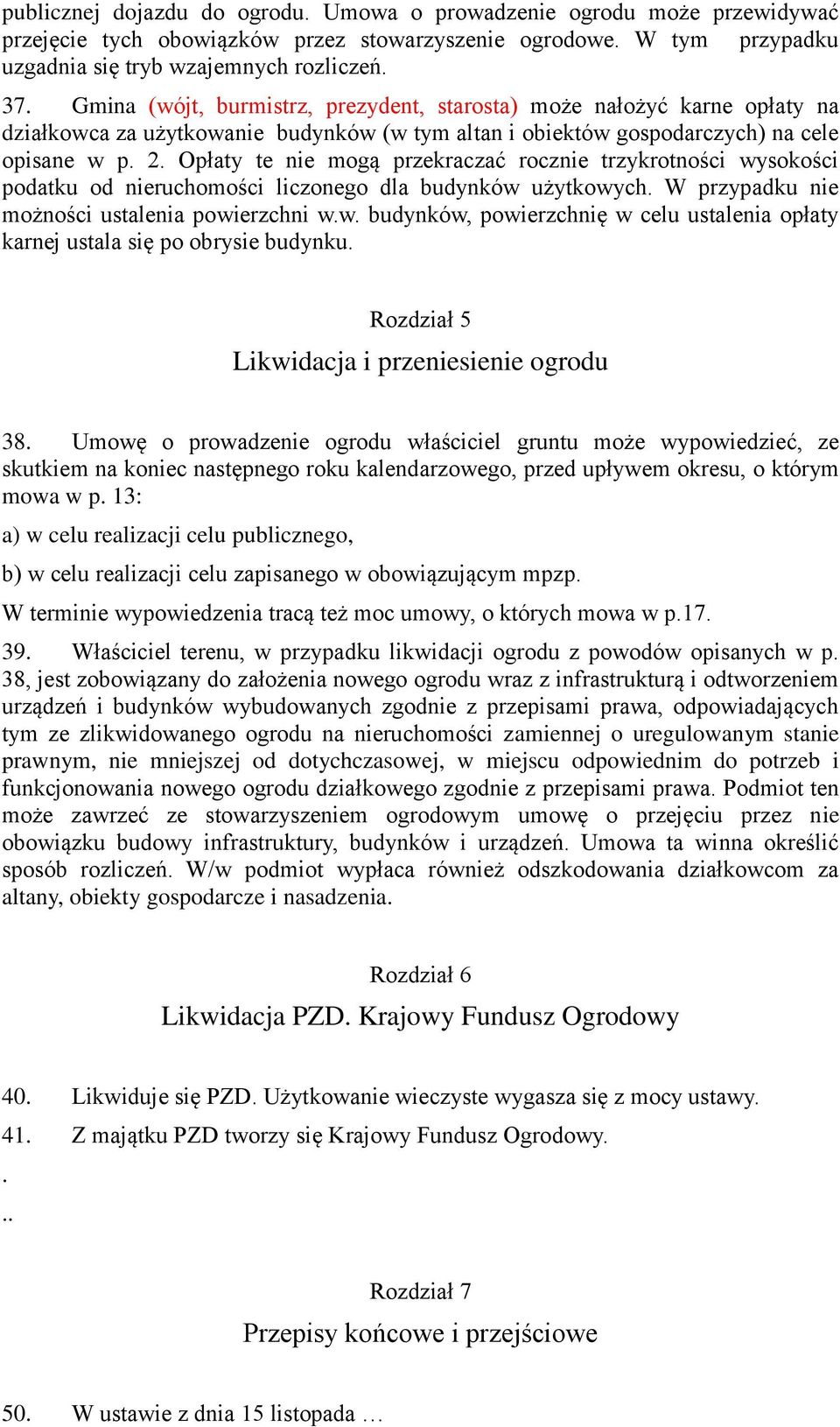 Opłaty te nie mogą przekraczać rocznie trzykrotności wysokości podatku od nieruchomości liczonego dla budynków użytkowych. W przypadku nie możności ustalenia powierzchni w.w. budynków, powierzchnię w celu ustalenia opłaty karnej ustala się po obrysie budynku.