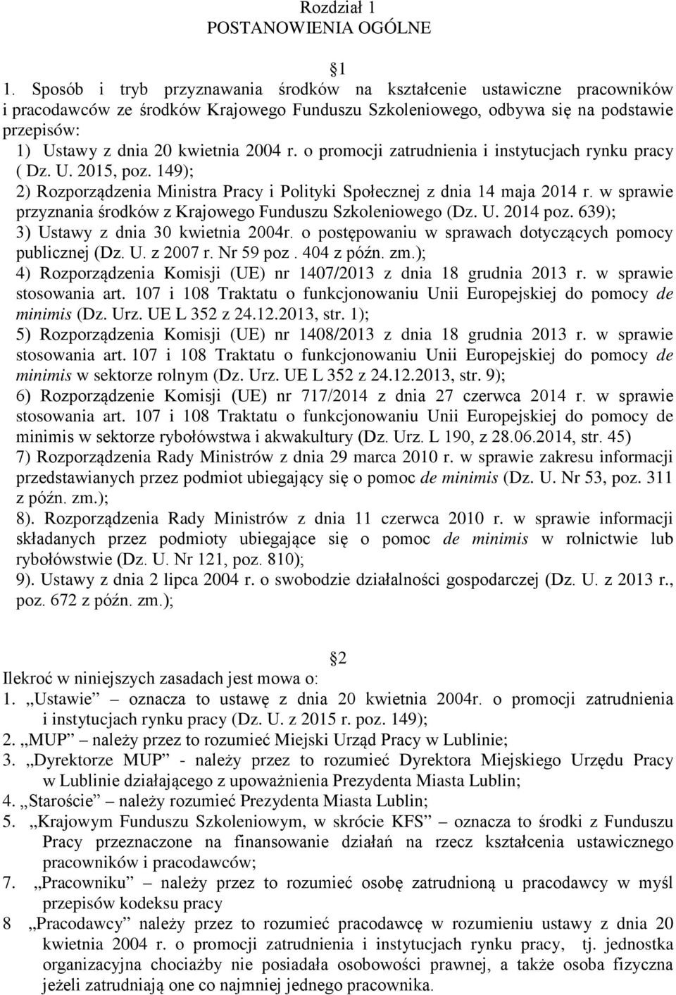 2004 r. o promocji zatrudnienia i instytucjach rynku pracy ( Dz. U. 2015, poz. 149); 2) Rozporządzenia Ministra Pracy i Polityki Społecznej z dnia 14 maja 2014 r.