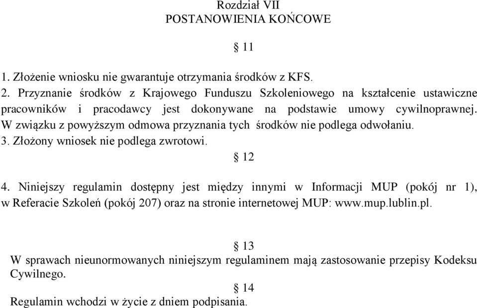 W związku z powyższym odmowa przyznania tych środków nie podlega odwołaniu. 3. Złożony wniosek nie podlega zwrotowi. 12 4.