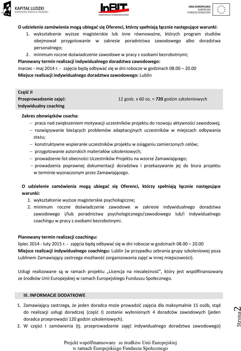 minimum roczne doświadczenie zawodowe w pracy z osobami bezrobotnymi; Planowany termin realizacji indywidualnego doradztwa zawodowego: marzec - maj 2014 r.