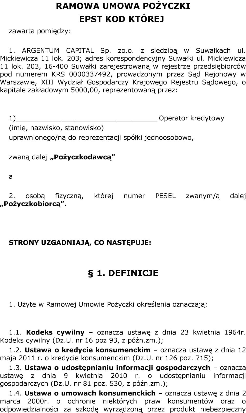 203, 16-400 Suwałki zarejestrowaną w rejestrze przedsiębiorców pod numerem KRS 0000337492, prowadzonym przez Sąd Rejonowy w Warszawie, XIII Wydział Gospodarczy Krajowego Rejestru Sądowego, o kapitale