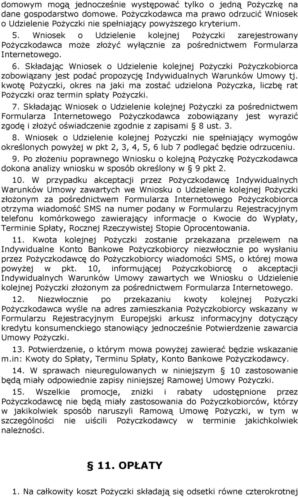 Składając Wniosek o Udzielenie kolejnej Pożyczki Pożyczkobiorca zobowiązany jest podać propozycję Indywidualnych Warunków Umowy tj.