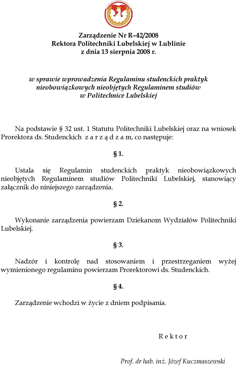 1 Statutu Politechniki Lubelskiej oraz na wniosek Prorektora ds. Studenckich z a r z ą d z a m, co następuje: 1.