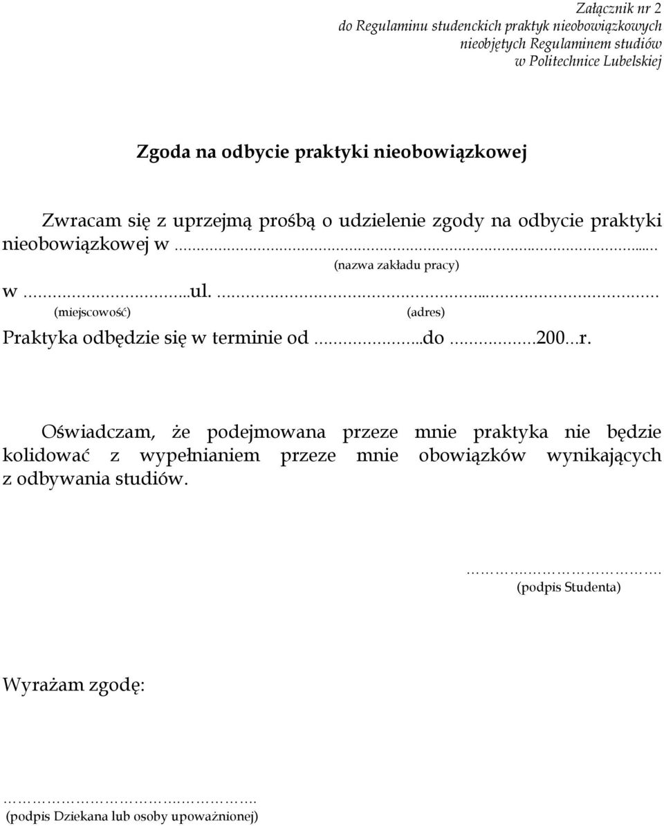 .. (miejscowość) (adres) Praktyka odbędzie się w terminie od..do 200 r.