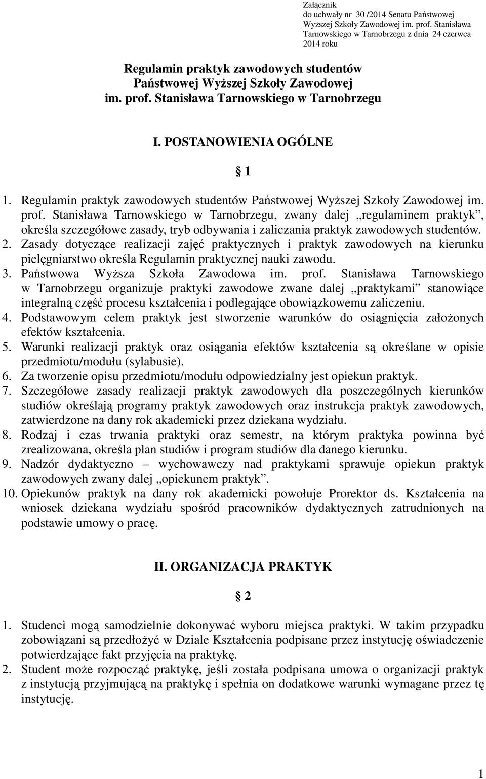 POSTANOWIENIA OGÓLNE 1 1.  Stanisława Tarnowskiego w Tarnobrzegu, zwany dalej regulaminem praktyk, określa szczegółowe zasady, tryb odbywania i zaliczania praktyk zawodowych studentów. 2.