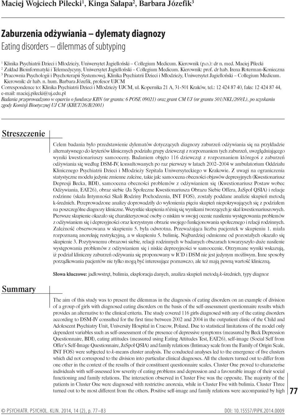 Irena Roterman-Konieczna 3 Pracownia Psychologii i Psychoterapii Systemowej, Klinika Psychiatrii Dzieci i Młodzieży, Uniwersytet Jagielloński Collegium Medicum. Kierownik: dr hab. n. hum.