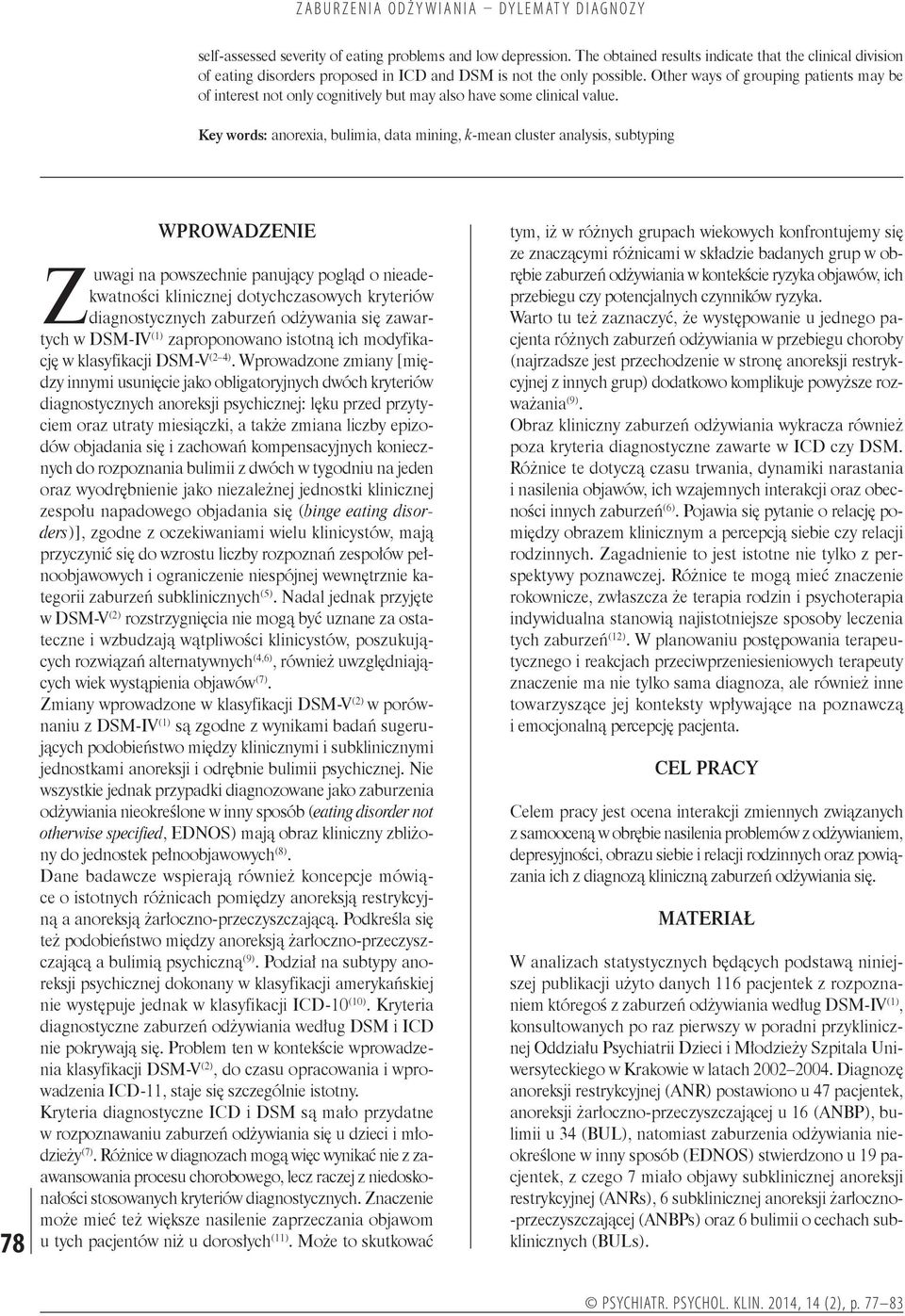 Key words: anorexia, bulimia, data mining, k-mean cluster analysis, subtyping 78 WPROWADZENIE Zuwagi na powszechnie panujący pogląd o nieadekwatności klinicznej dotychczasowych kryteriów