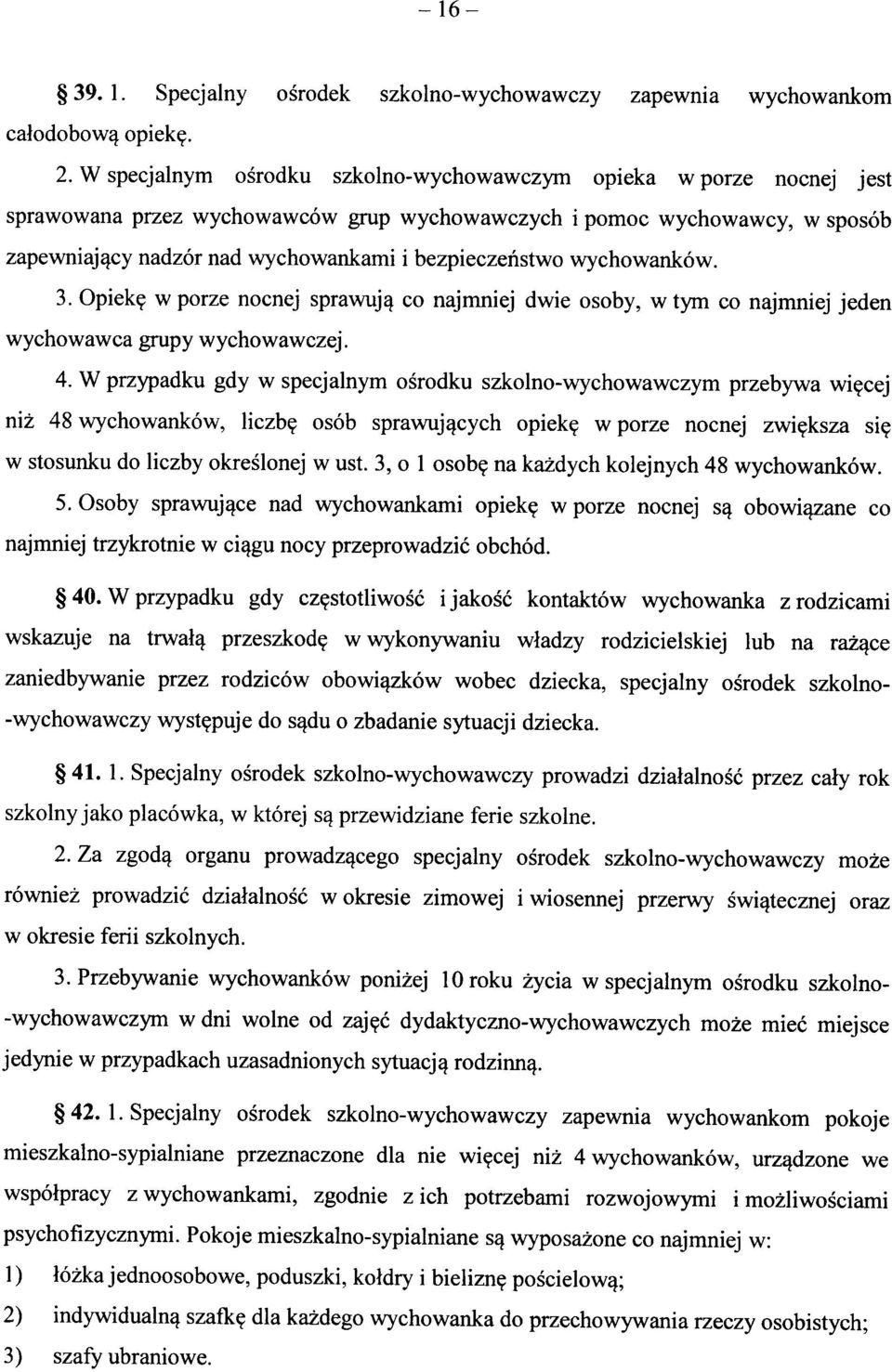 wychowankow. 3. Opiek^ w porze nocnej sprawuj^ co najmniej dwie osoby, w tym co najmniej jeden wychowawca grupy wychowawczej. 4.