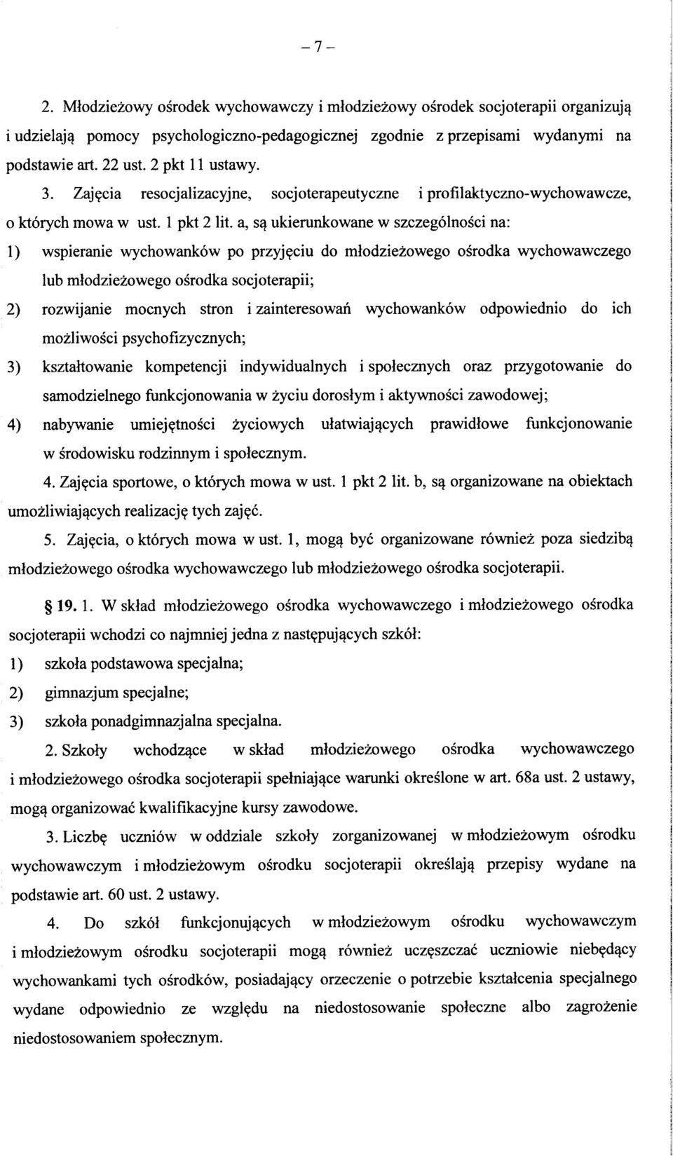 a, s^ ukierunkowane w szczegolnosci na: 1) wspieranie wychowankow po przyj^ciu do mlodziezowego osrodka wychowawczego lub mlodziezowego osrodka socjoterapii; 2) rozwijanie mocnych stron i