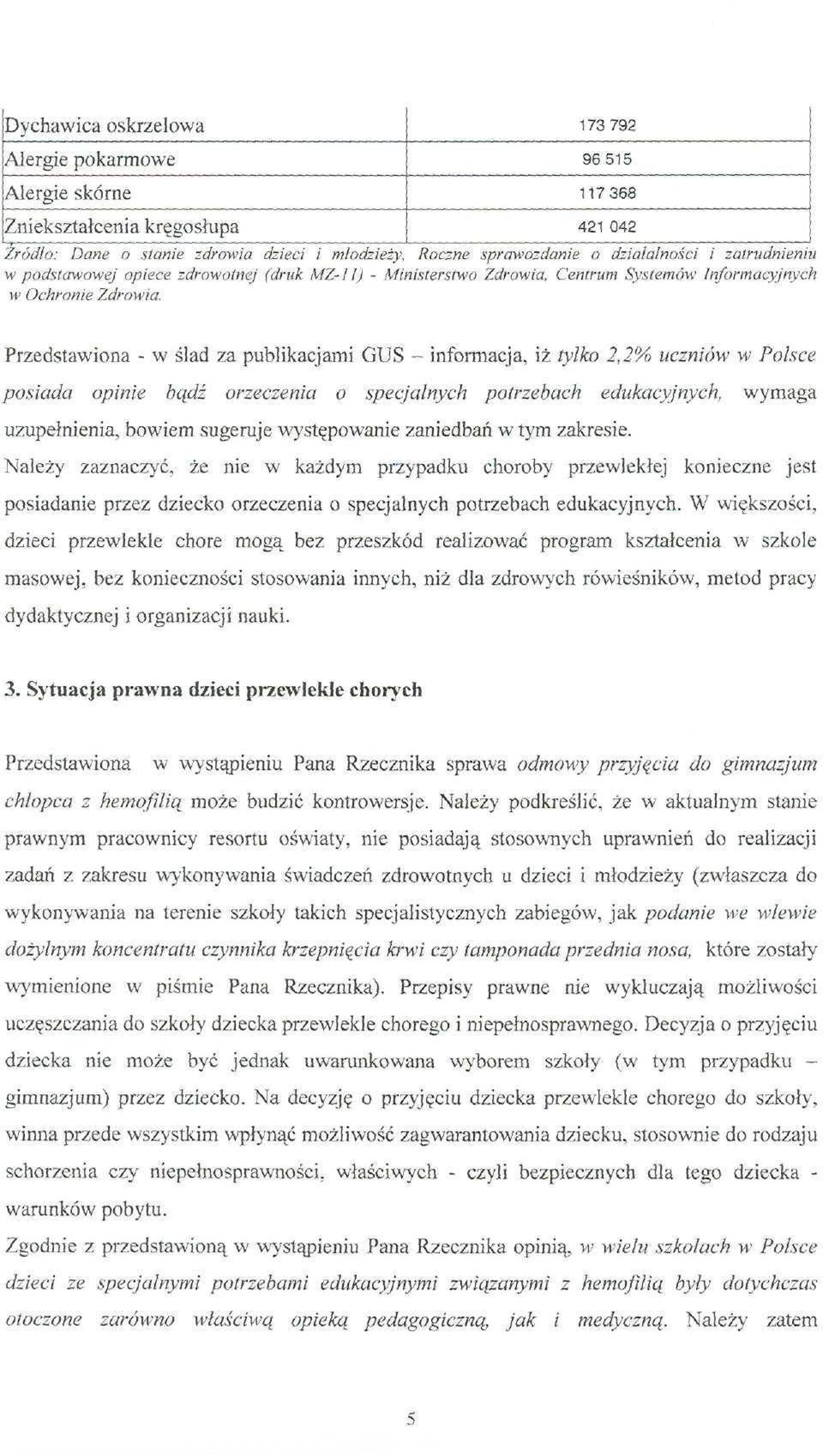 Przedstawiona - w ślad za publikacjami GUS - informacja, iż tylko 2,2% uczniów w Polsce posiada opinie bądź orzeczenia o specjalnych potrzebach edukacyjnych, wymaga uzupełnienia, bowiem sugeruje