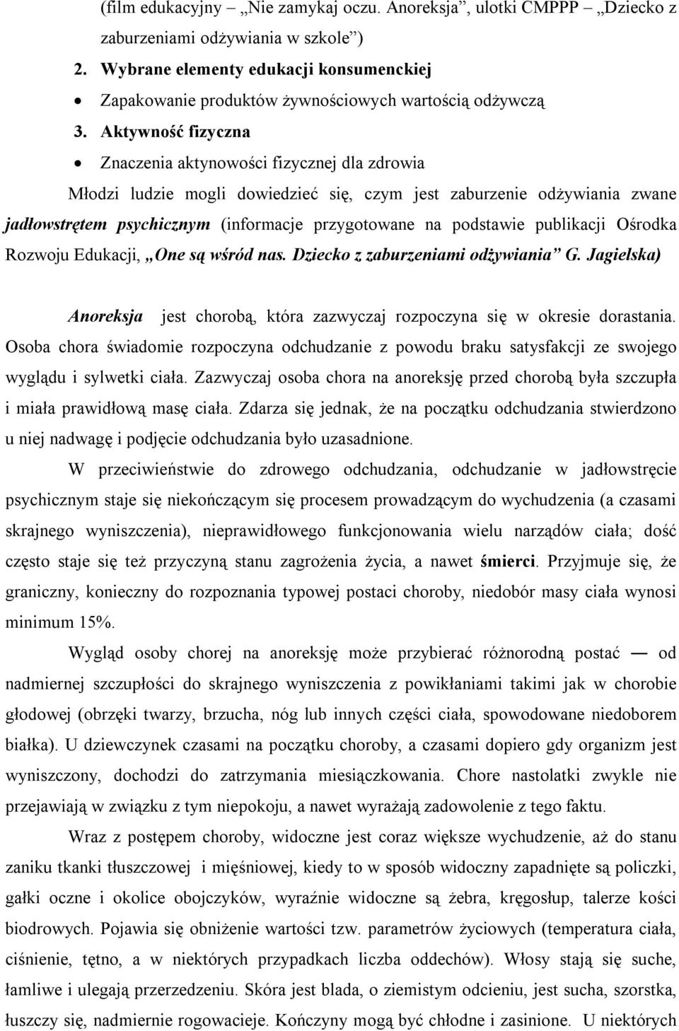 Aktywność fizyczna Znaczenia aktynowości fizycznej dla zdrowia Młodzi ludzie mogli dowiedzieć się, czym jest zaburzenie odżywiania zwane jadłowstrętem psychicznym (informacje przygotowane na