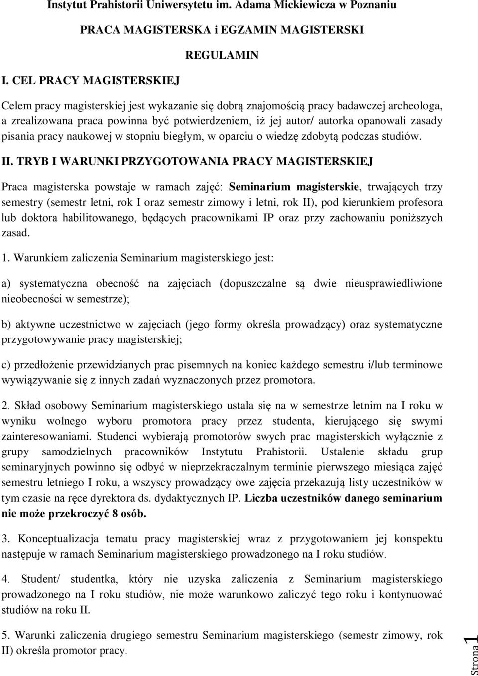 opanowali zasady pisania pracy naukowej w stopniu biegłym, w oparciu o wiedzę zdobytą podczas studiów. II.