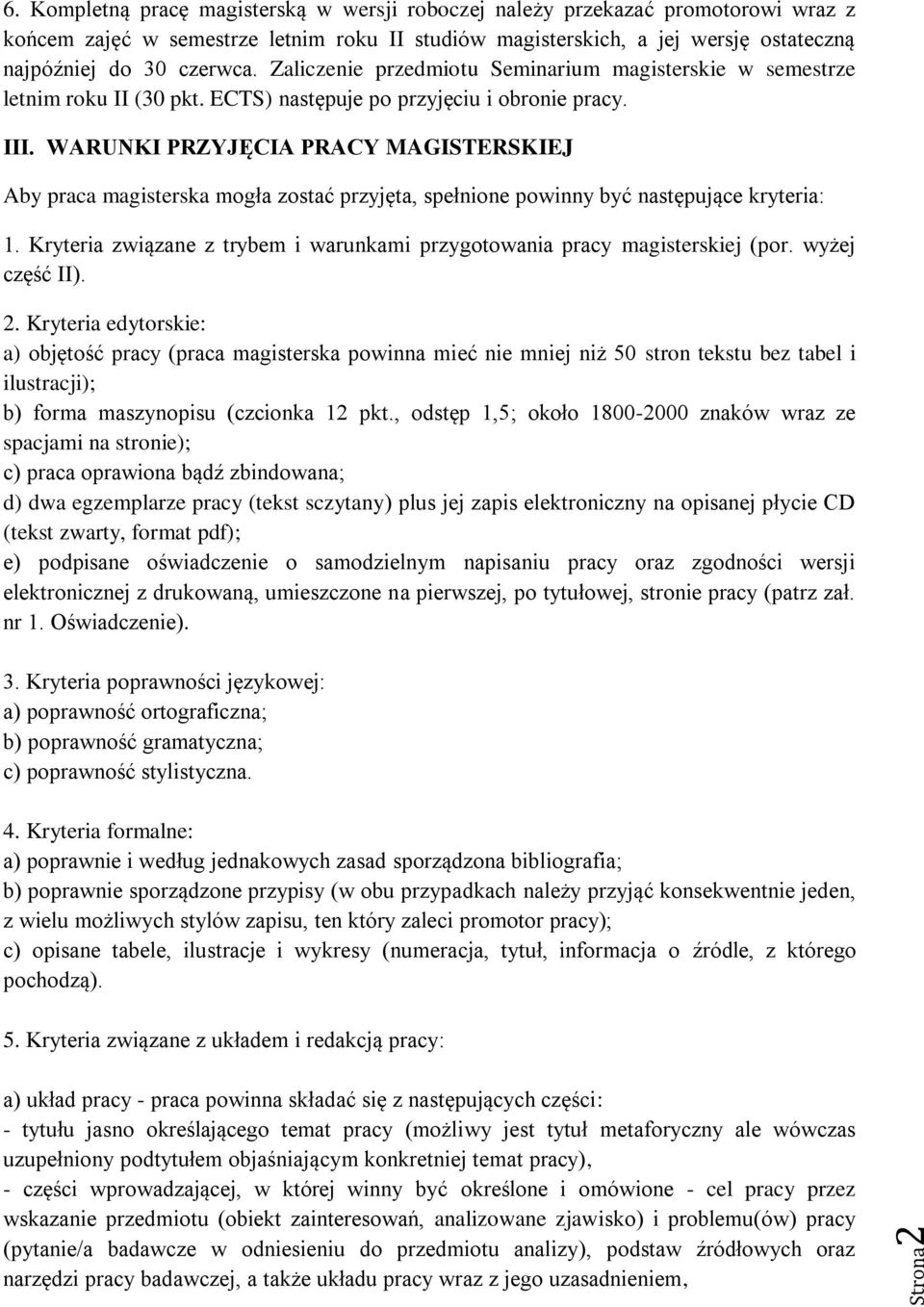 Zaliczenie przedmiotu Seminarium magisterskie w semestrze letnim roku II (30 pkt. ECTS) następuje po przyjęciu i obronie pracy. III.