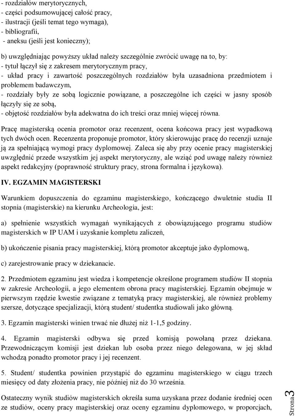 - rozdziały były ze sobą logicznie powiązane, a poszczególne ich części w jasny sposób łączyły się ze sobą, - objętość rozdziałów była adekwatna do ich treści oraz mniej więcej równa.