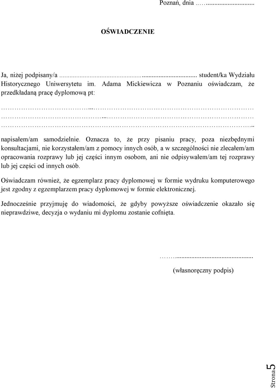 Oznacza to, że przy pisaniu pracy, poza niezbędnymi konsultacjami, nie korzystałem/am z pomocy innych osób, a w szczególności nie zlecałem/am opracowania rozprawy lub jej części innym osobom, ani nie