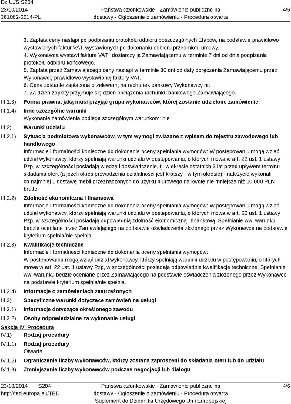 Wykonawca wystawi fakturę VAT i dostarczy ją Zamawiającemu w terminie 7 dni od dnia podpisania protokołu odbioru końcowego. 5.